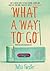 What a Way to Go by Julia Forster (2016-01-07)