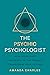 The Psychic Psychologist: Heal Your Past, Find Peace in the Present, Transform Your Future