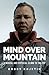 Mind Over Mountain: A Mental and Physical Climb to the Top
