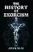 The History of Exorcism by Adam Blai