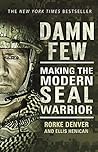 Damn Few: Making the Modern SEAL Warrior Damn Few: Making the Modern SEAL Warrior