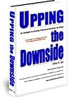 Upping the Downside: 64 Strategies for Creating Professional Resilience By Design (Resilience By Design, Volume 2) Upping the Downside: 64 Strategies for Creating Professional Resilience By Design (Resilience By Design, Volume 2)