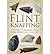Flint Knapping: A Guide to Making Your Own Stone Age Tool Kit (Paperback) - Common