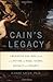 Cain's Legacy : Liberating Siblings from a Lifetime of Rage, Shame, Secrecy, and Regret(Hardback) - 2012 Edition