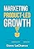Marketing for Product-Led Growth by Steve Lachance