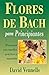 Flores de Bach para principiantes: 38 esencias con remedios practicos y naturales (Spanish for Beginners Series) (Spanish Edition) by David Vennells (2001-11-08)