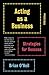 Acting as a Business: Strat...