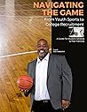 Navigating the Game: From Youth Sports to College Recruitment; A Comprehensive Guide for Student-Athletes and Their Families Navigating the Game: From Youth Sports to College Recruitment; A Comprehensive Guide for Student-Athletes and Their Families