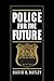 [(Police for the Future)] [Author: Dean and Professor of the School of Criminal Justice David H Bayley] published on (March, 1996)