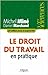 Le droit du travail en pratique. 25e édition revue et augment... by Michel Miné