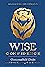 Wise Confidence: Overcome Self-Doubt and Build Lasting Self-Esteem
