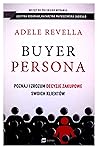 Buyer Persona. Poznaj i zrozum decyzje zakupowe swoich klientow Buyer Persona. Poznaj i zrozum decyzje zakupowe swoich klientow