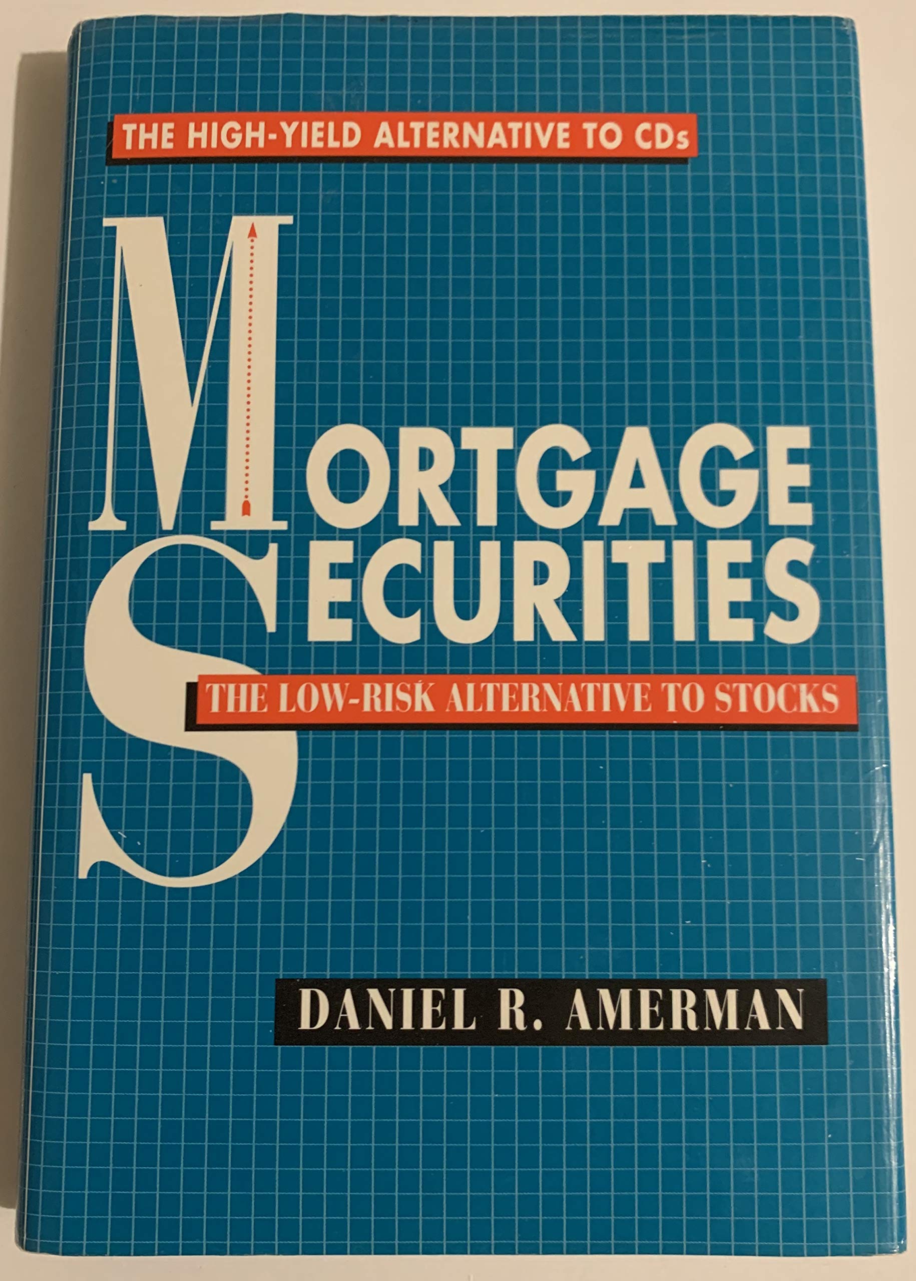 Mortgage Securities: The Low-Risk Alternative to Stocks : The High-Yield Alternative to Cds (Hardcover)