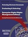Protecting Electronic Documents: Evaluating & Selecting Enterprise Digital Rights Management Software; A Decision Guide