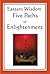 Eastern Wisdom: Five Paths to Enlightenment: The Creed of Buddha, the Sayings of Lao Tzu, Hindu Mysticism, the Great Learning, the Yen by Confucius (2008-04-01)