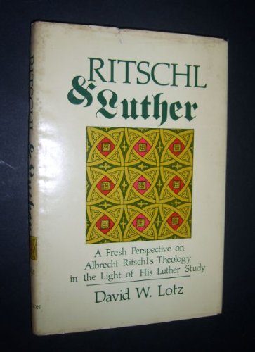 Ritschl and Luther: A Fresh Perspective on Albrecht Ritschl's Theology in the Light of his Luther Study (Hardcover)