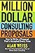 Million Dollar Consulting Proposals: How to Write a Proposal That's Accepted Every Time by Alan Weiss (23-Dec-2011) Paperback