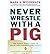 (Never Wrestle with a Pig and Ninety Other Ideas to Build Your Business and Career) By Mark H McCormack (Author) Paperback on (Jan , 2002)