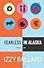 By Ms Izzy Ballard Fearless in Alaska [Paperback]