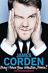 James Corden'sMay I Have Your Attention, Please? [Hardcover]2011