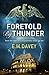 Foretold by Thunder by E. M. Davey (2015-07-02)