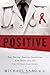 Positive: One Doctor's Personal Encounters with Death, Life, and the US Healthcare System by Michael Saag (2014) Hardcover