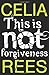 This is Not Forgiveness by Rees, Celia (2012) Paperback
