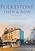 Folkestone Then & Now by Alex Tulloch (1-Nov-2012) Hardcover