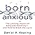 Born Anxious: The Lifelong ...