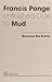 Unfinished Ode to Mud by Francis Ponge (2008-09-25)