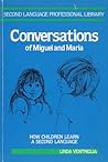 Conversations of Miguel and Maria: How Children Learn English As a Second Language