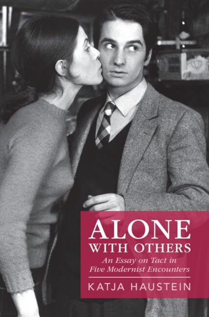 Alone with Others: An Essay on Tact in Five Modernist Encounters (Hardcover)