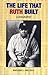 The Life That Ruth Built: A Biography by Marshall Smelser (1993-01-01)