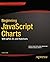 Beginning JavaScript Charts: With jqPlot, d3, and Highcharts (Expert's Voice in Web Development) 1st edition by Nelli, Fabio (2013) Paperback