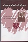 From A Pastor's Heart: Writings About Issues That Are Important To Me From A Pastor's Heart: Writings About Issues That Are Important To Me