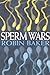 Sperm Wars by Robin Baker by Robin Baker