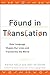 Found in Translation: How Language Shapes Our Lives and Transforms the World by Nataly Kelly (2012-10-02)