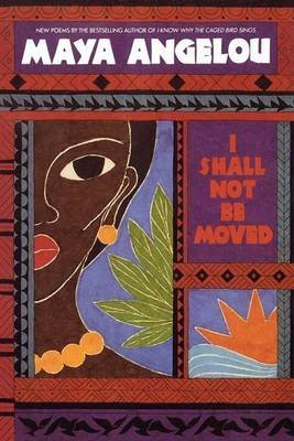 (I Shall Not Be Moved) [By: Angelou, Maya] [Mar, 1999]