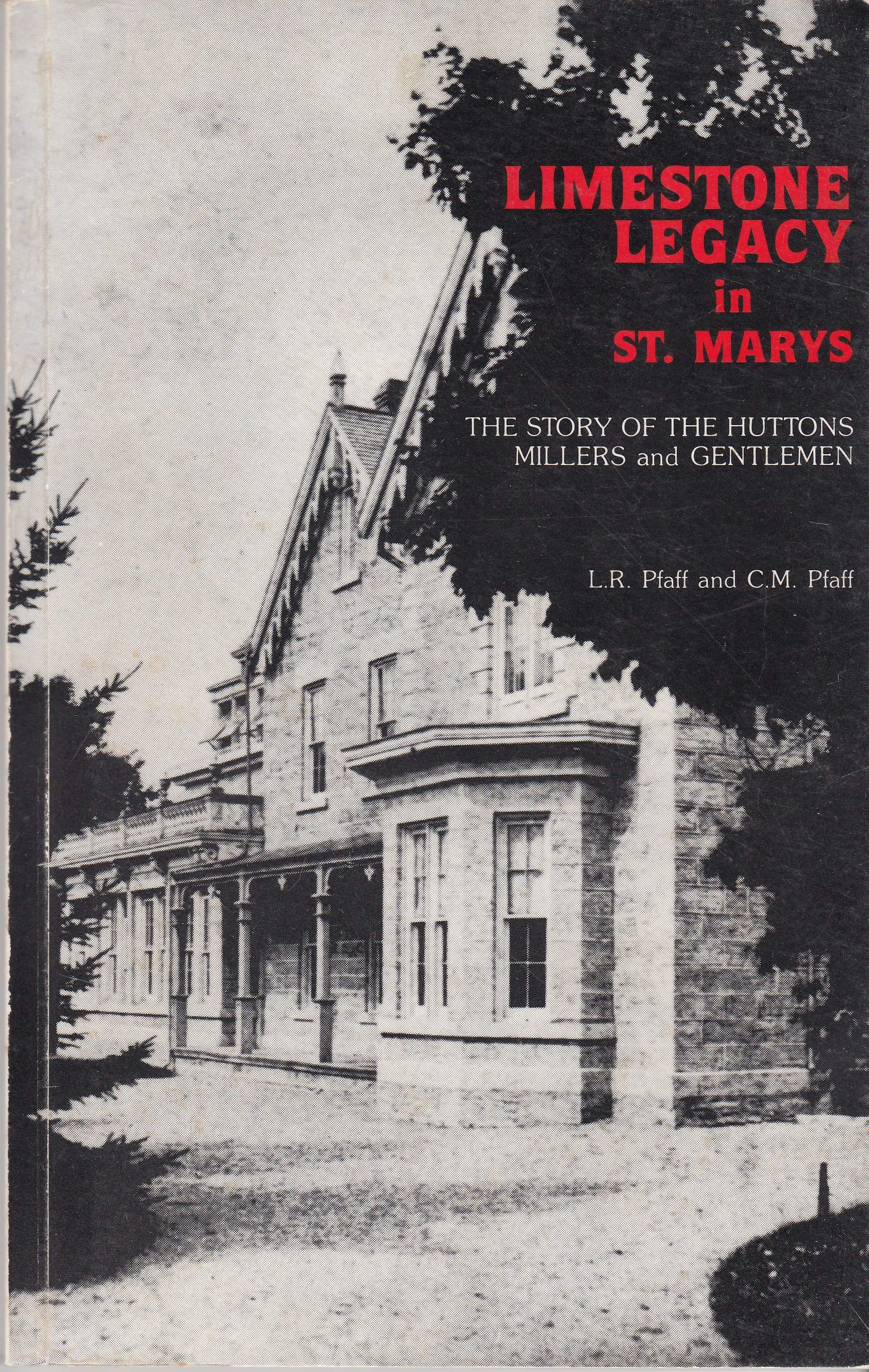 Limestone Legacy in St. Marys : The Story of the Huttons, Millers and Gentlemen (Paperback)