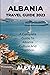 ALBANIA TRAVEL GUIDE 2023: ...