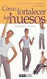 Como Fortalecer Los Huesos / Building Strong Bones (Spanish Edition)