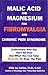 Malic Acid & Magnesium for Fibromyalgia & Chronic Pain Syndrome