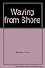 Waving from Shore by Lisel Mueller (1989-12-01)