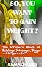 SO YOU WANT TO GAIN WEIGHT by Emma Charles