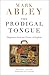 The Prodigal Tongue: Dispatches from the Future of English by Mark Abley (2009-07-07)