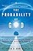 The Probability of God: A Simple Calculation That Proves the Ultimate Truth by Stephen D. Unwin (2004-10-26)