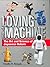 Loving the Machine: The Art and Science of Japanese Robots by Timothy N. Hornyak (2006-07-28)