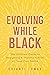 Evolving While Black by Chianti Lomax Evolving While Black by Chianti Lomax