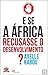 E se a África Recusasse o Desenvolvimento? by Axelle Kabou
