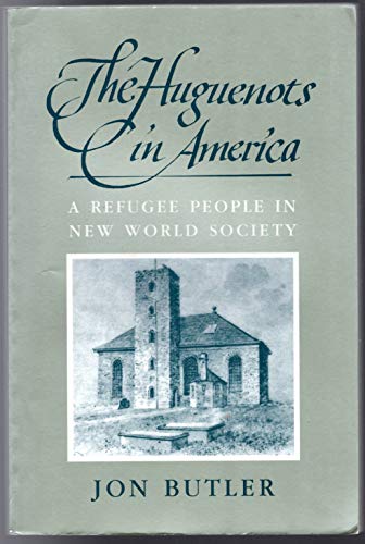 The Huguenots in America: A Refugee People in New World Society (Historical Monograph)